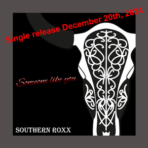 Southern Roxx - Someone like you - Single release December 20th, 2024